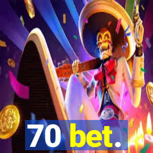 70 bet.