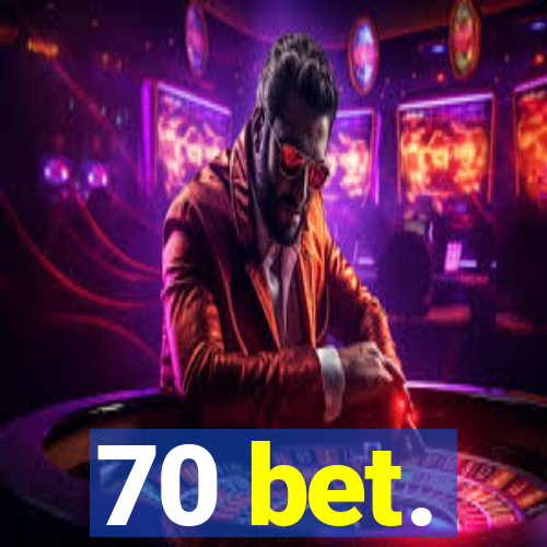 70 bet.