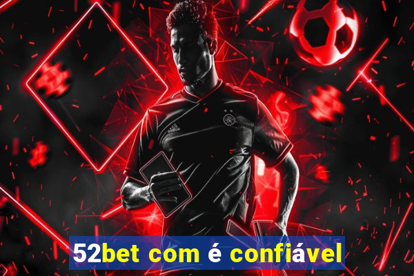 52bet com é confiável