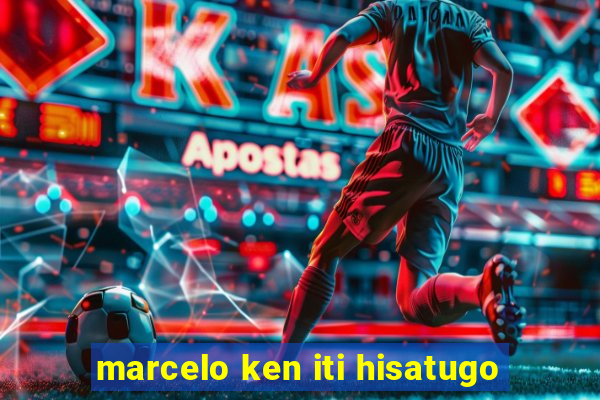 marcelo ken iti hisatugo