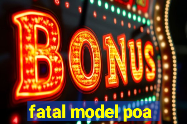 fatal model poa