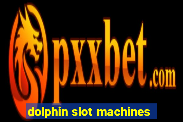 dolphin slot machines