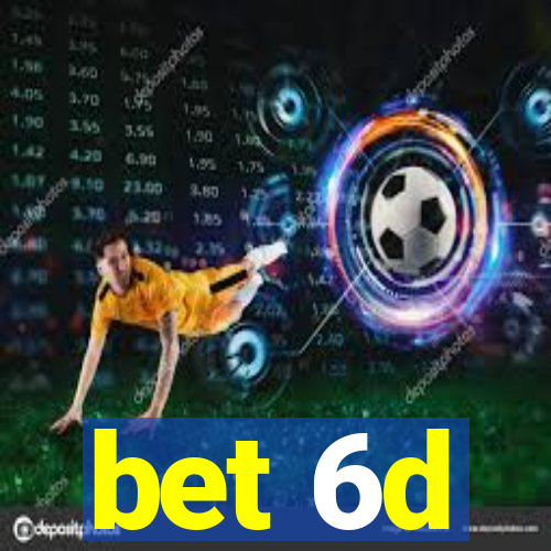 bet 6d