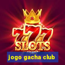 jogo gacha club