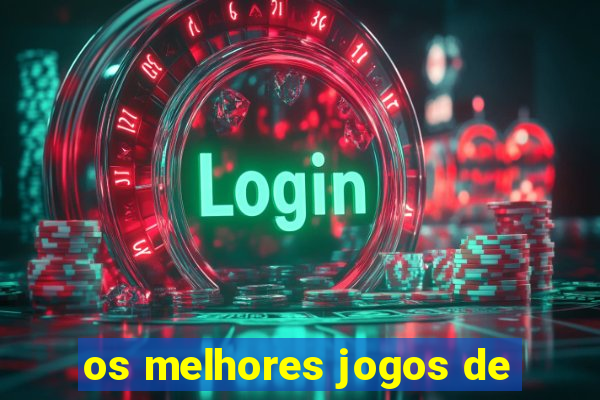 os melhores jogos de