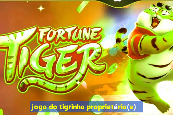 jogo do tigrinho proprietário(s)