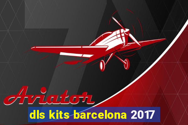 dls kits barcelona 2017