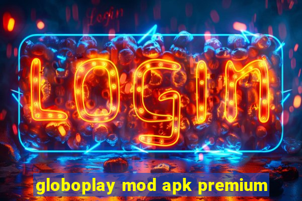 globoplay mod apk premium