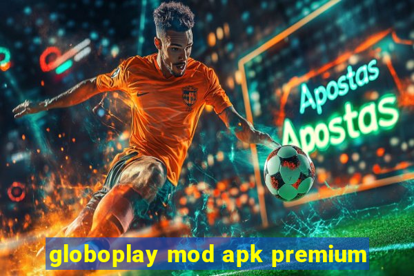 globoplay mod apk premium