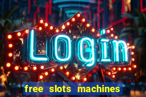 free slots machines with bonuses