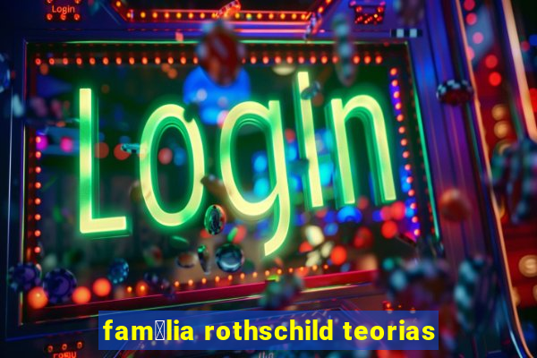 fam铆lia rothschild teorias