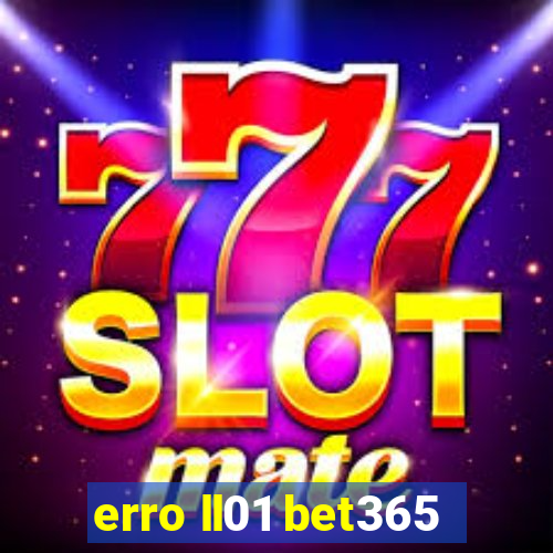 erro ll01 bet365