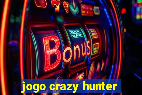 jogo crazy hunter