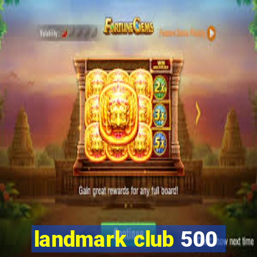 landmark club 500