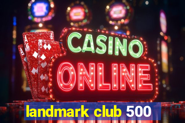 landmark club 500