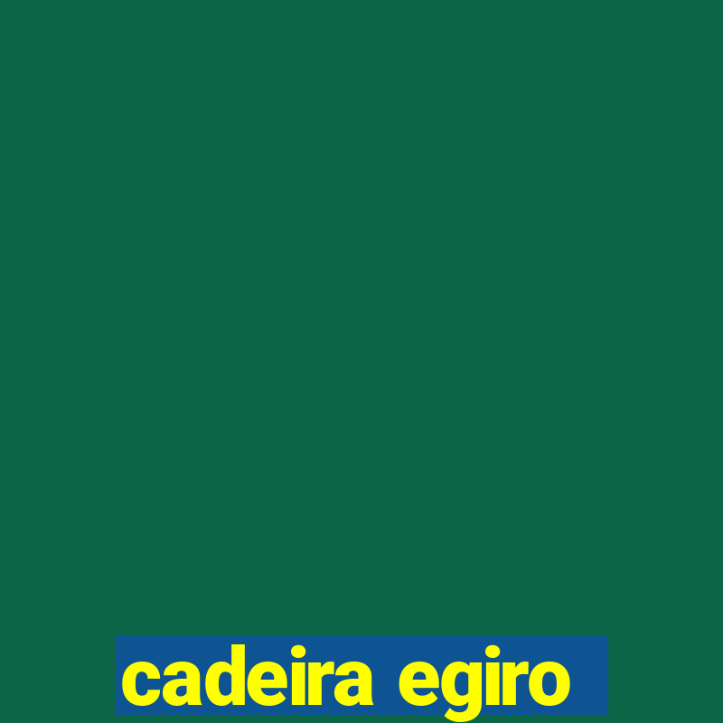 cadeira egiro