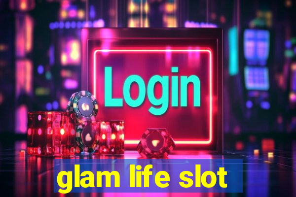 glam life slot