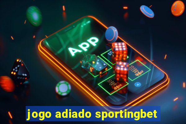 jogo adiado sportingbet