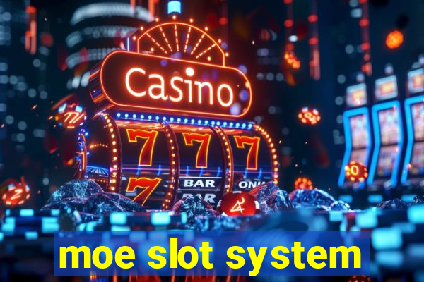 moe slot system