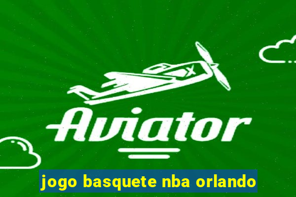 jogo basquete nba orlando