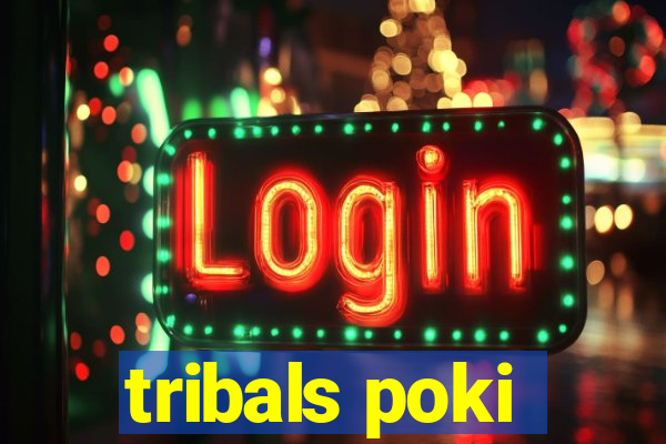 tribals poki