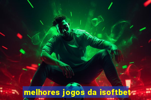 melhores jogos da isoftbet