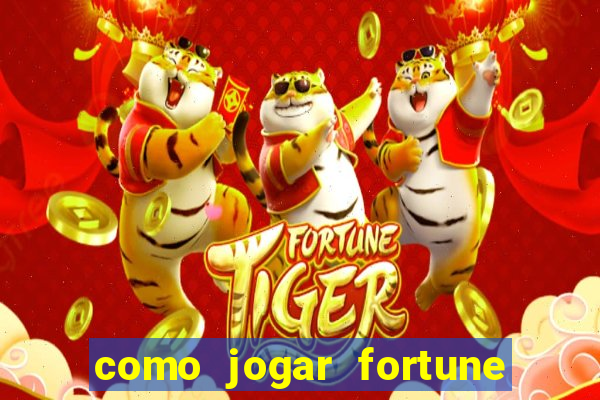 como jogar fortune tiger passo a passo