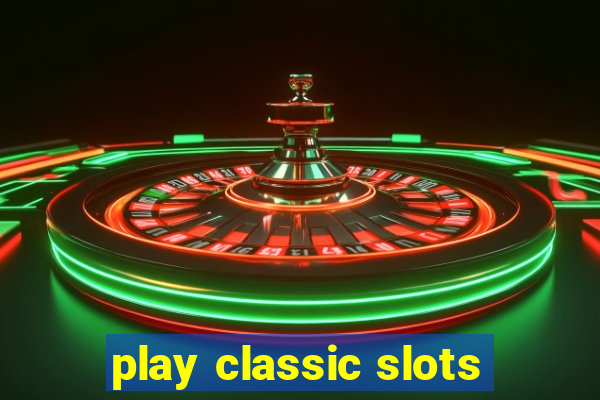 play classic slots