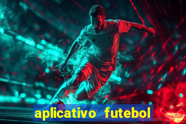 aplicativo futebol da hora