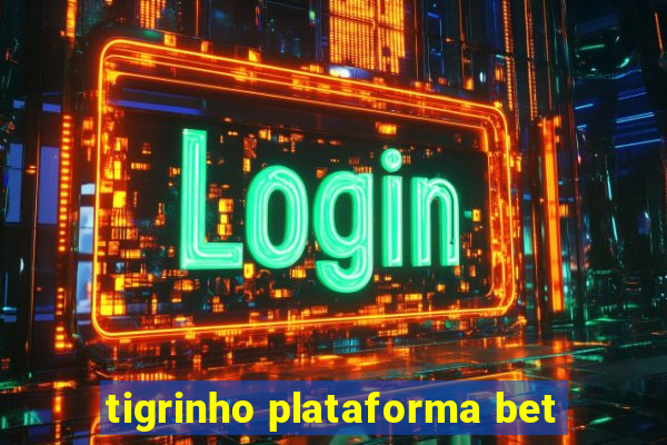 tigrinho plataforma bet