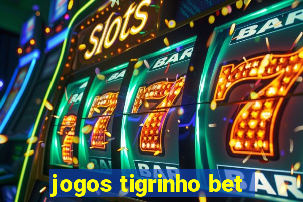 jogos tigrinho bet