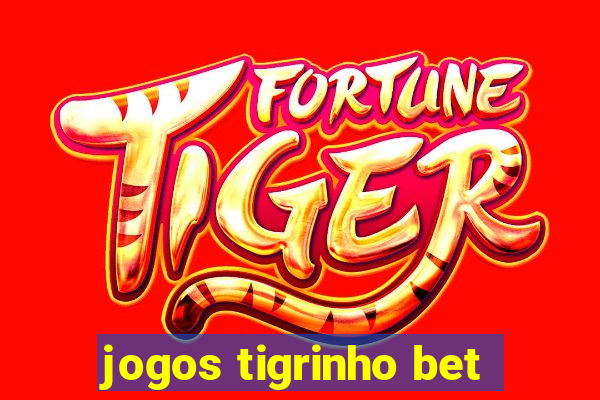 jogos tigrinho bet