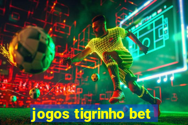 jogos tigrinho bet