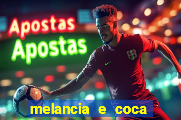 melancia e coca cola faz mal