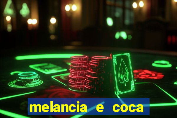 melancia e coca cola faz mal