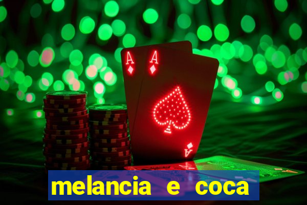 melancia e coca cola faz mal