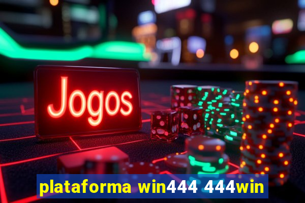 plataforma win444 444win