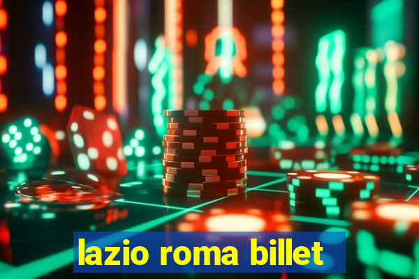 lazio roma billet