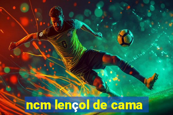 ncm lençol de cama