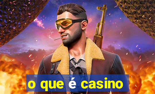 o que é casino