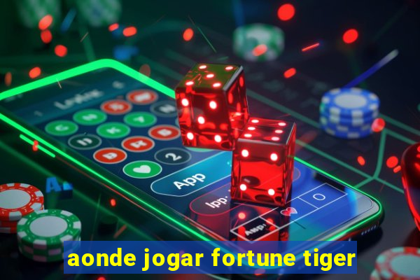 aonde jogar fortune tiger