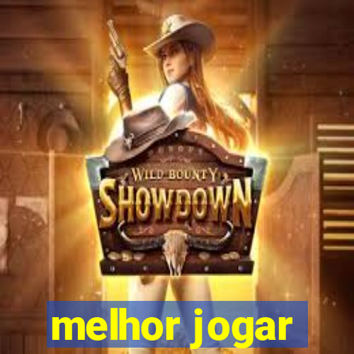 melhor jogar