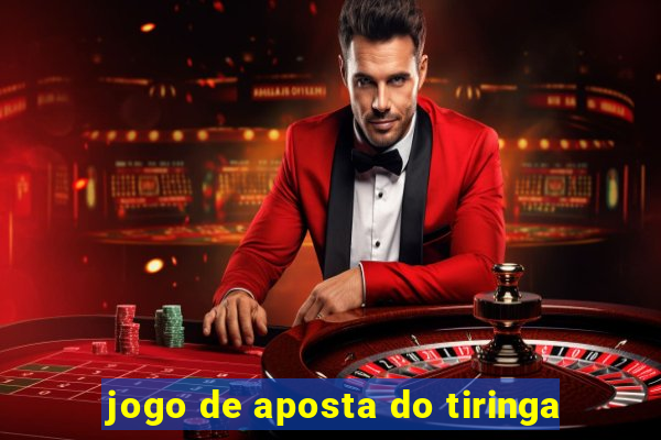 jogo de aposta do tiringa