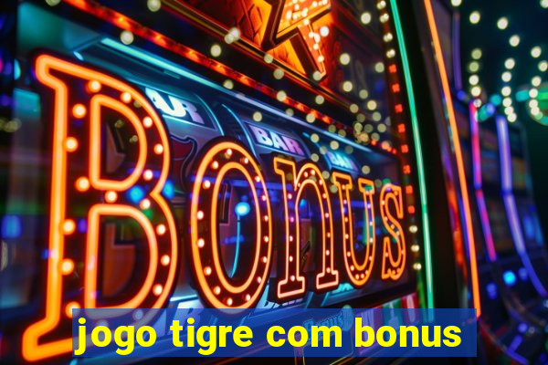 jogo tigre com bonus