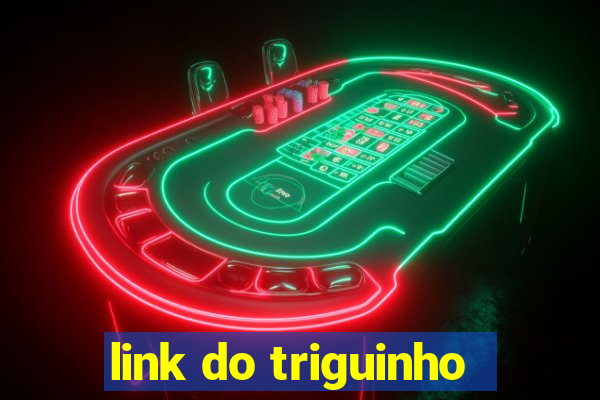 link do triguinho