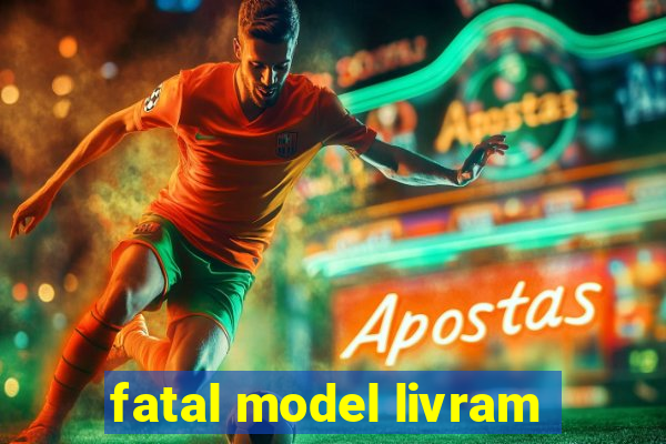 fatal model livram