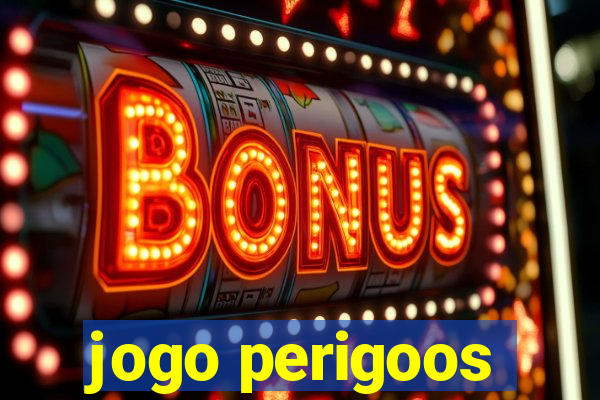 jogo perigoos