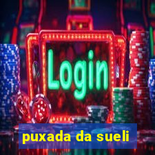 puxada da sueli