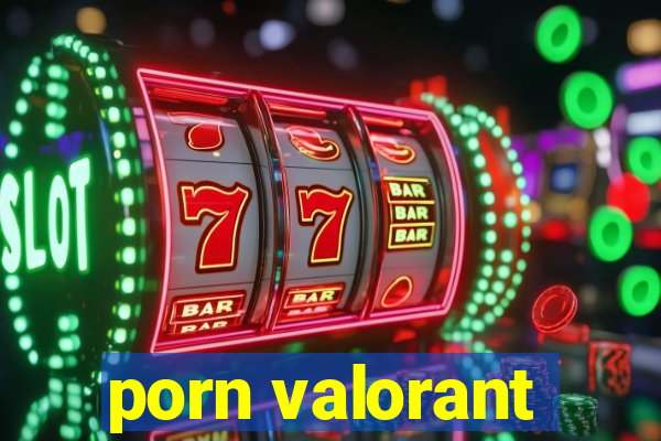 porn valorant