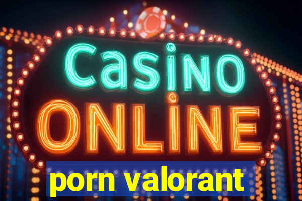 porn valorant